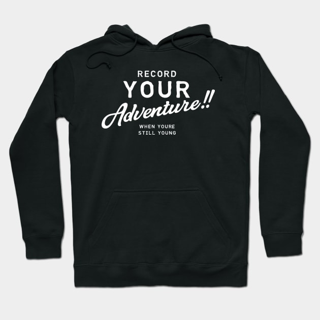 Record Your Adventure While You're Still Young - Photography Travel Pictures Photos Hoodie by ballhard